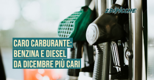 Caro carburante: da dicembre benzina e diesel più cari