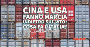 Cina e USA fanno marcia indietro sul WTO_ cosa fa l’Italia? -1