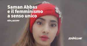 Saman Abbas e il femminismo a senso unico