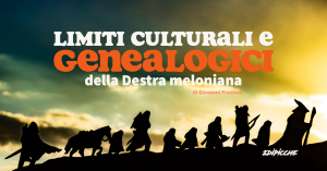 Limiti culturali e genealogici della Destra meloniana