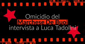 Omicidio del Marchese De Buoi_ intervista a Luca Tadolini-1
