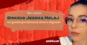Omicidio Jessica Malaj: un quadro familiare di abusi e degrado