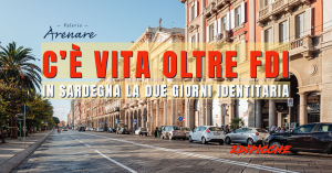 C’è vita oltre FDI: in Sardegna la due giorni identitaria
