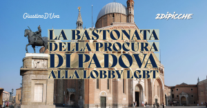 La bastonata della procura di Padova alla lobby LGBT-1