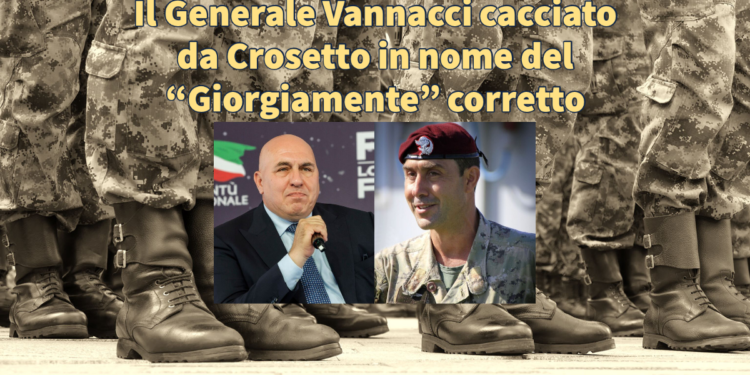 Il Generale Vannacci cacciato da Crosetto in nome del "Giorgiamente" corretto