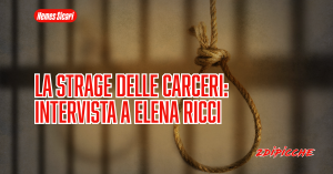 La strage delle carceri: intervista a Elena Ricci