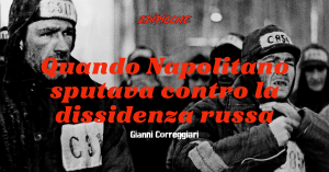 Quando Napolitano sputava contro la dissidenza russa