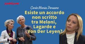 Esiste un accordo non scritto tra Meloni, Lagarde e Von Der Leyen?