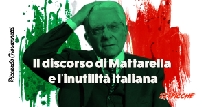 Il discorso di Mattarella e l’inutilità italiana