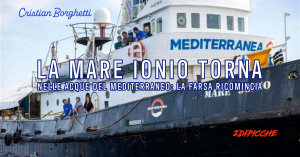 La Mare Ionio torna nelle acque del Mediterraneo: la farsa ricomincia
