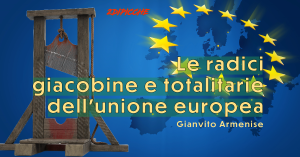 Le radici giacobine e totalitarie dell’unione europea