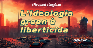 L'Ideologia green è liberticida