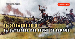 16 dicembre 1838, la Battaglia del Fiume di Sangue