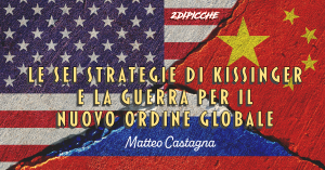 Le sei strategie di Kissinger e la guerra per il nuovo ordine globale