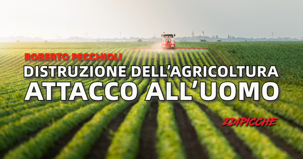 Distruzione dell’agricoltura, attacco all’uomo