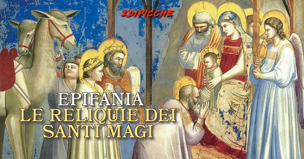 EPIFANIA: LE RELIQUIE DEI SANTI MAGI