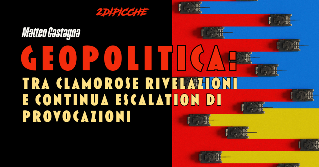 Geopolitica: tra clamorose rivelazioni e continua escalation di provocazioni
