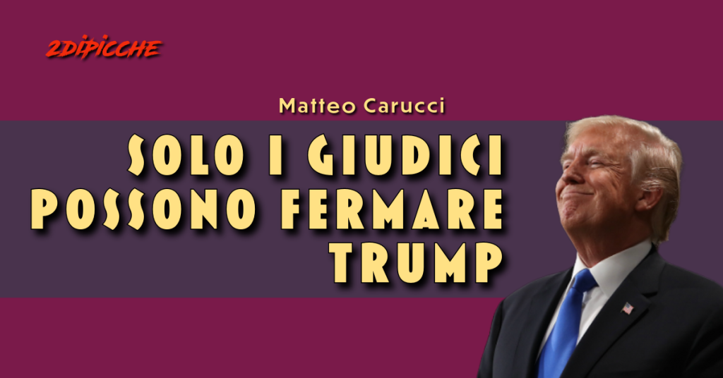 Solo i giudici possono fermare Trump