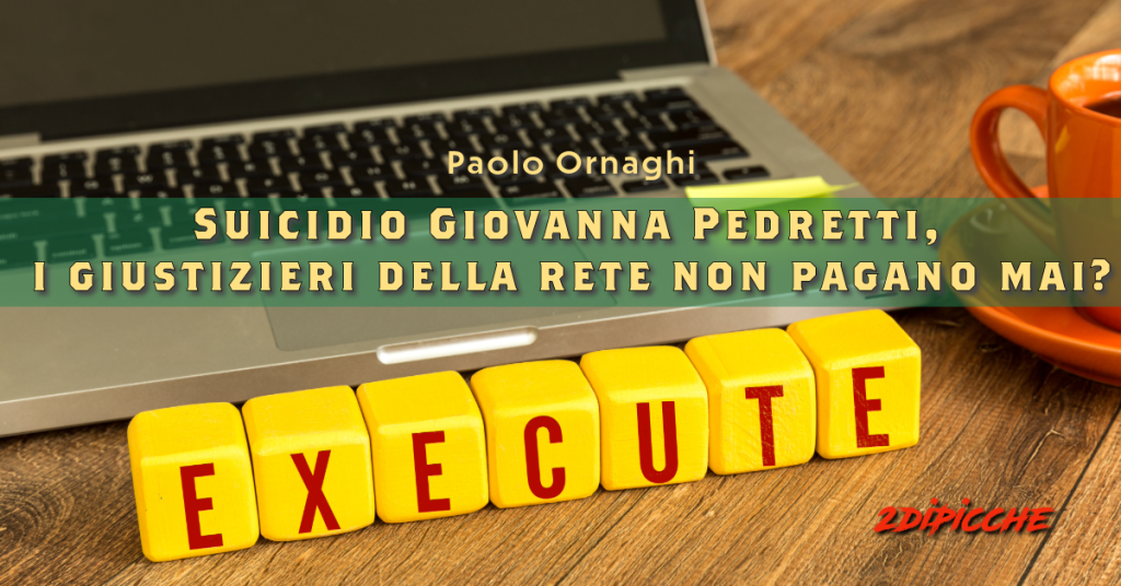 Suicidio Giovanna Pedretti, i giustizieri della rete non pagano mai?