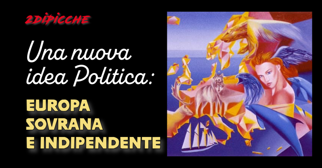 Una nuova idea politica: Europa sovrana e indipendente