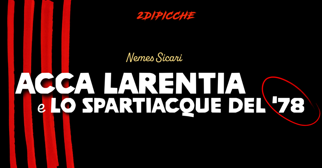 Acca Larentia e lo spartiacque del ‘78