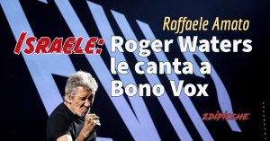 Israele: Roger Waters le canta a Bono Vox