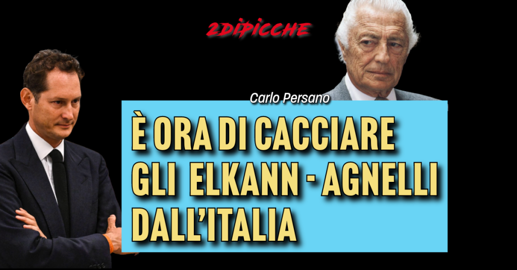 È ora di cacciare gli Elkann - Agnelli dall’Italia