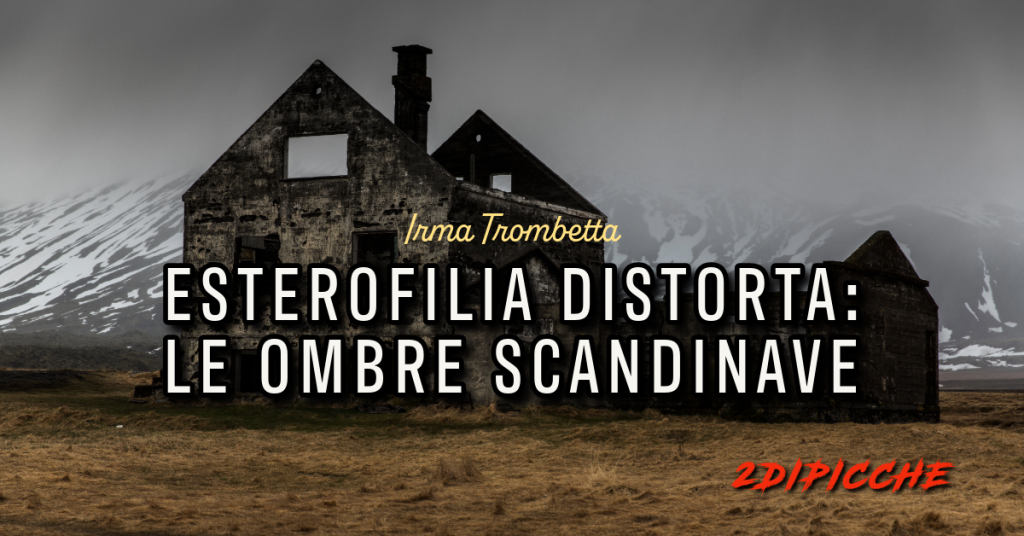 Esterofilia distorta: le ombre scandinave