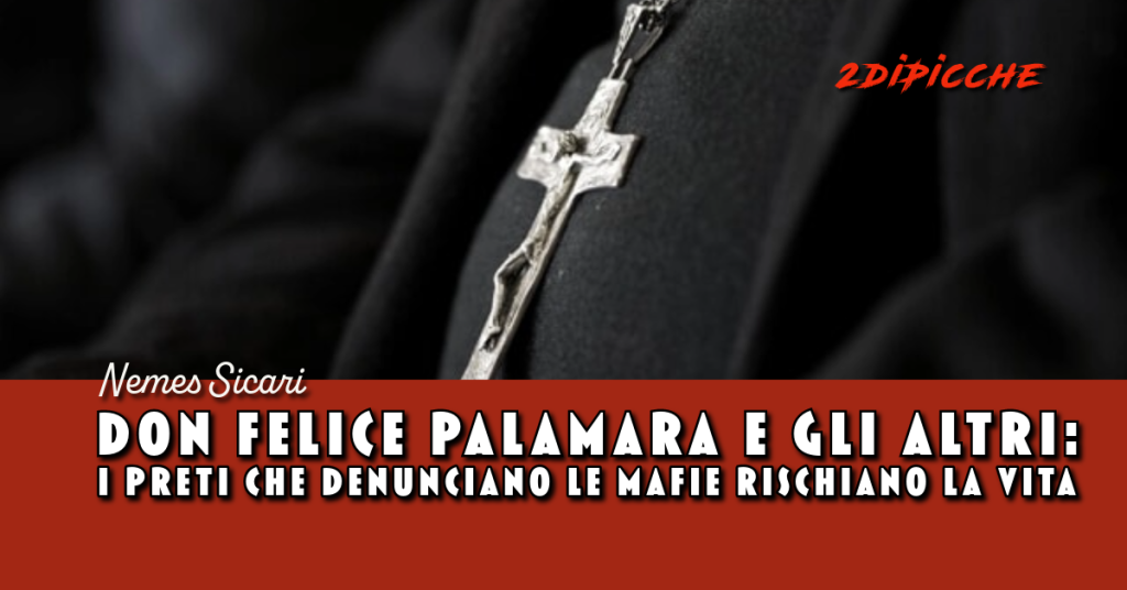 Don Felice Palamara e gli altri: i preti che denunciano le mafie rischiano la vita