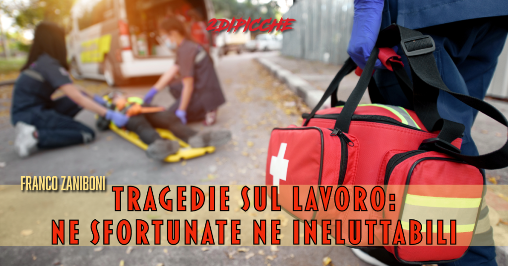 Tragedie sul lavoro: ne sfortunate ne ineluttabili