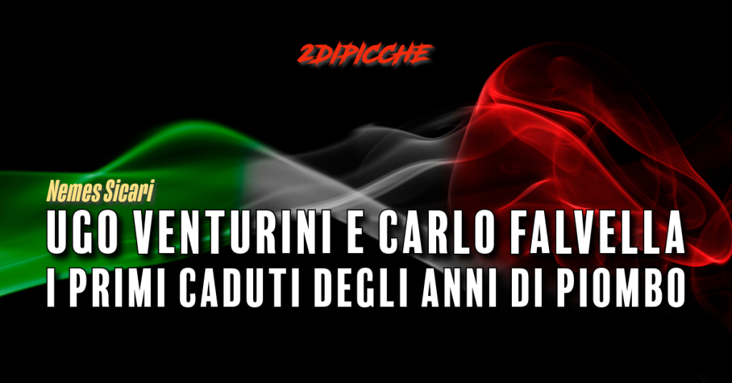 Ugo Venturini e Carlo Falvella i primi caduti degli anni di piombo
