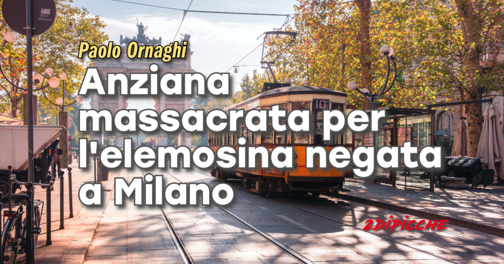 Anziana massacrata per l'elemosina negata a Milano