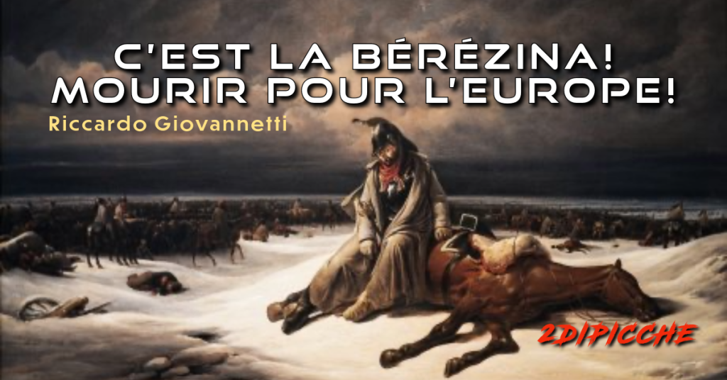 C’est la Bérézina! Mourir pour l’Europe!