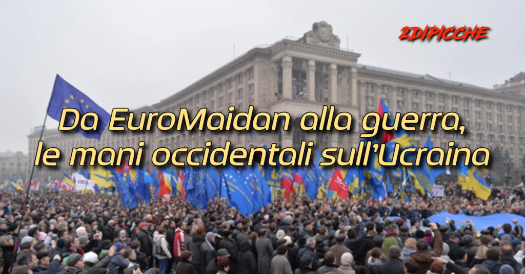 Da EuroMaidan alla guerra, le mani occidentali sull’Ucraina