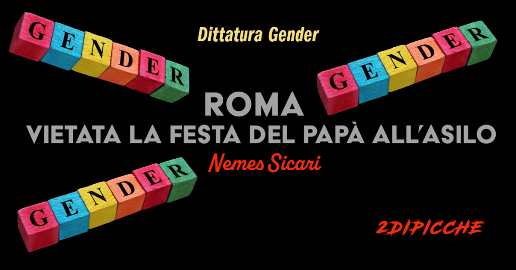 Dittatura gender, a Roma vietata la Festa del Papà all’asilo