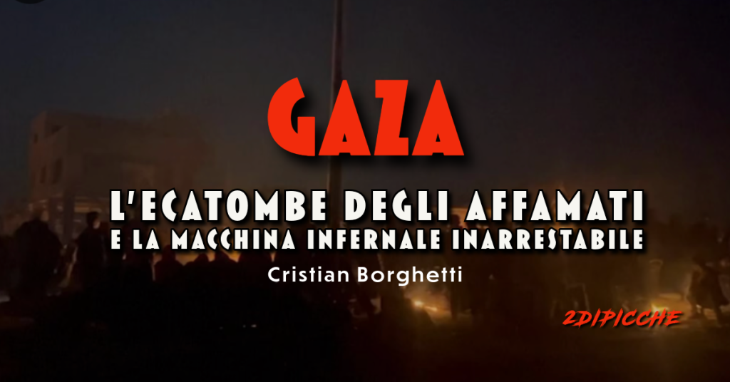 Gaza: l’ecatombe degli affamati e la macchina infernale inarrestabile