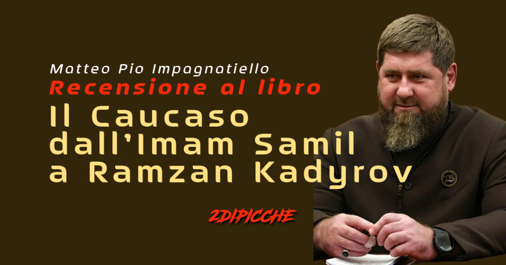 Il Caucaso dall’Imam Samil a Ramzan Kadyrov: recensione al libro