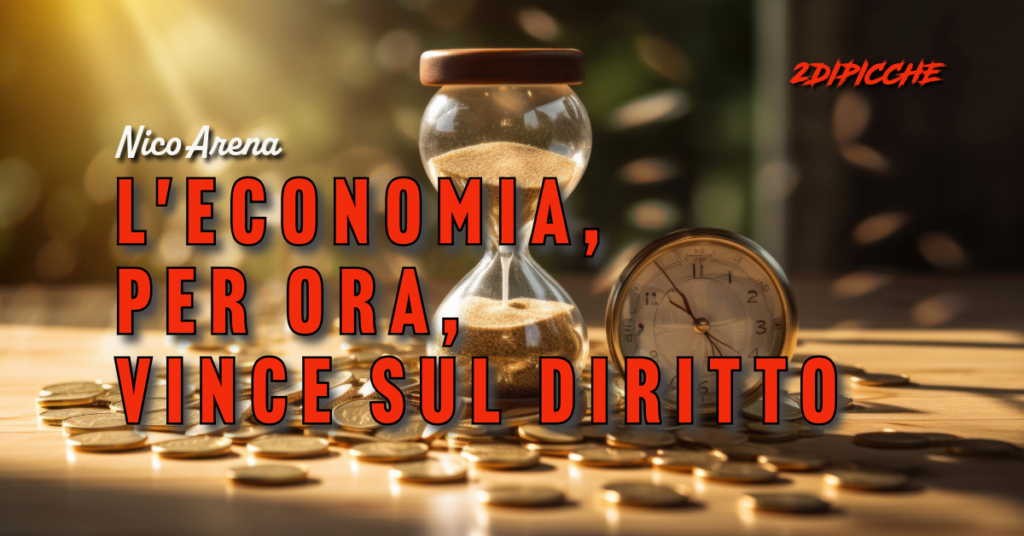 L'economia, per ora, vince sul diritto