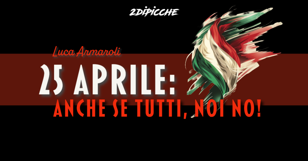 25 aprile: Anche se tutti, noi no!