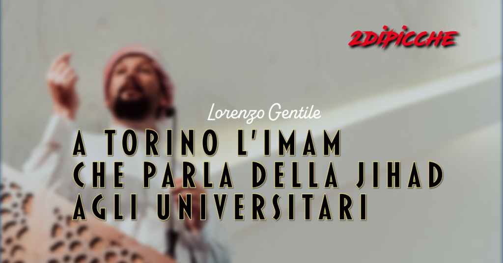 A Torino l’Imam che parla della Jihad agli universitari