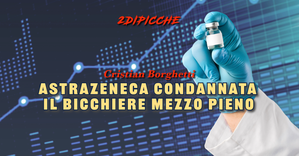 Astrazeneca condannata. Il bicchiere mezzo pieno