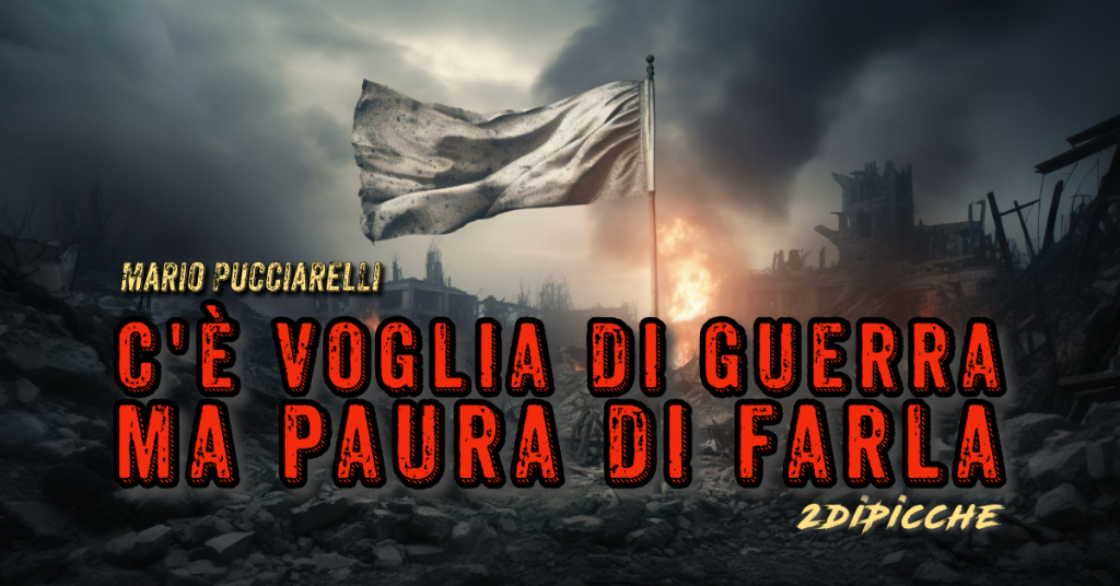 C'è voglia di guerra, ma paura di farla