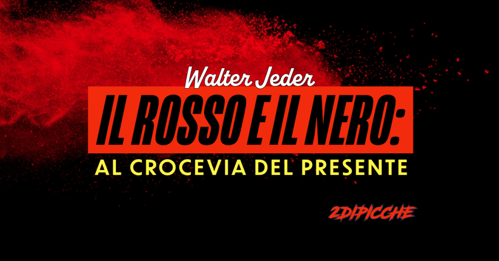 IL ROSSO E IL NERO: AL CROCEVIA DEL PRESENTE.