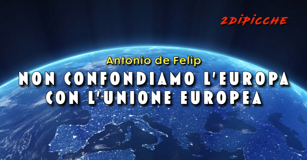 Non confondiamo l’Europa con l’Unione Europea