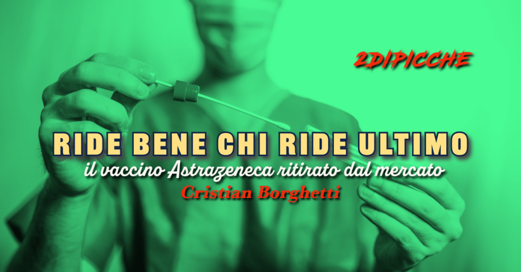 Ride bene chi ride ultimo: il vaccino Astrazeneca ritirato dal mercato