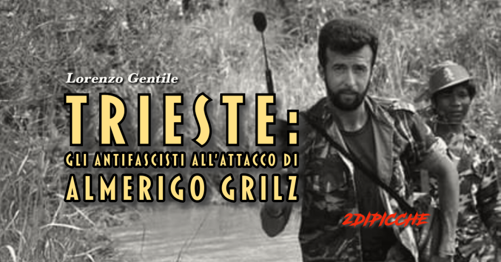 Trieste: gli Antifascisti all’attacco di Almerigo Grilz