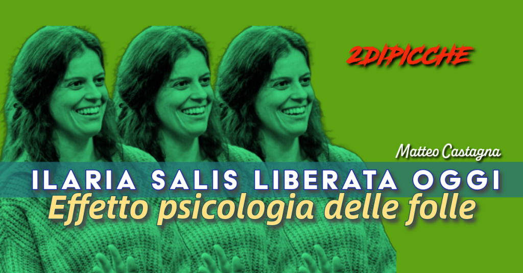 Ilaria Salis liberata oggi. Effetto psicologia delle folle