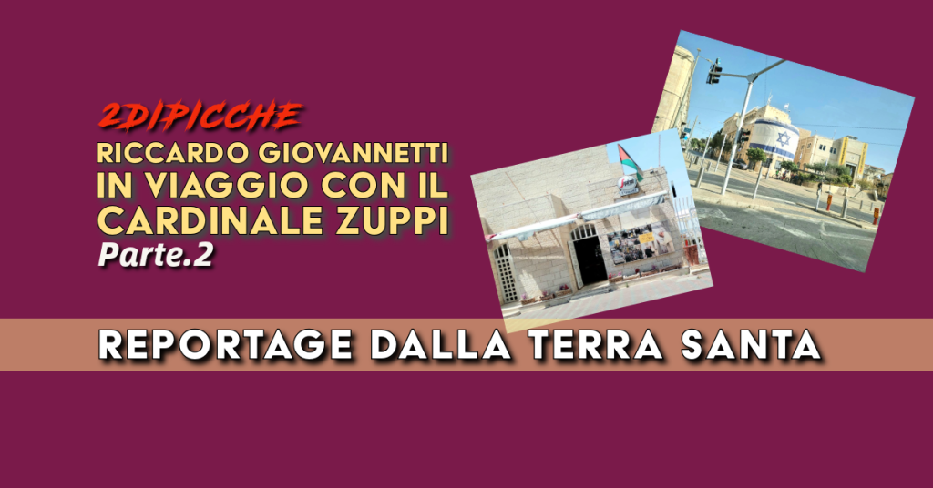 In viaggio con il Cardinale Zuppi: reportage dalla Terra Santa pt.1