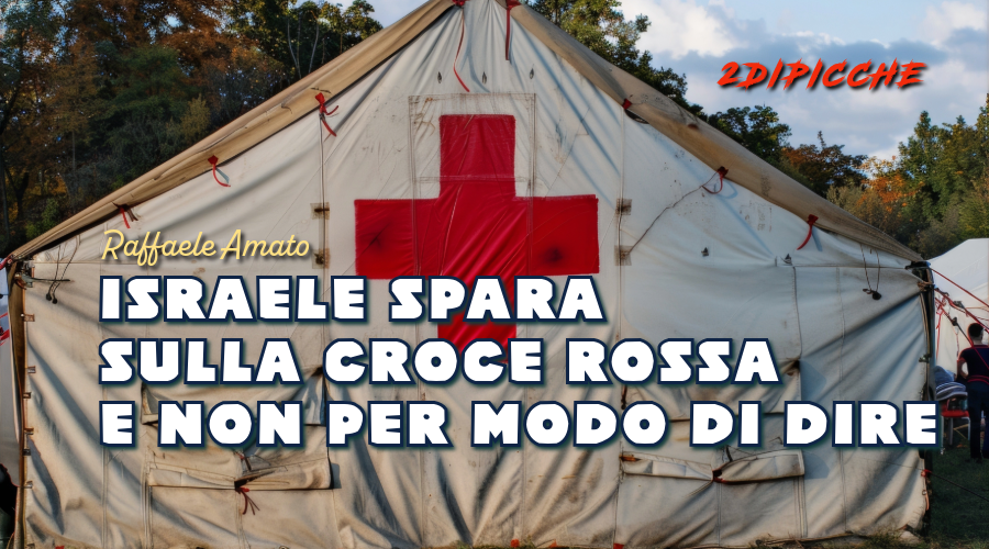 Israele spara sulla Croce Rossa. E non per modo di dire