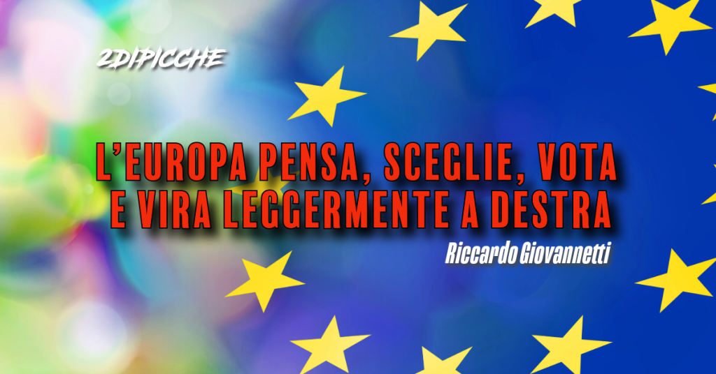 L’Europa pensa, sceglie, vota e vira leggermente a destra.